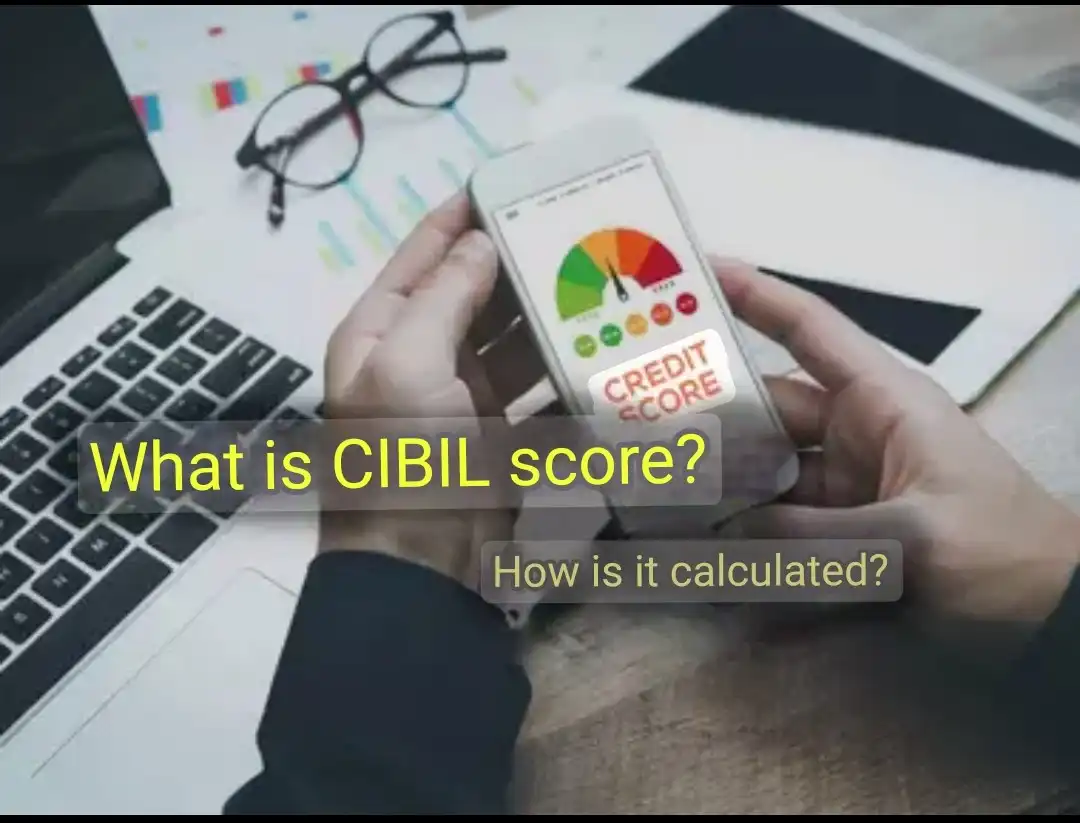 What is CIBIL Score? How much should it be? How is this calculated?