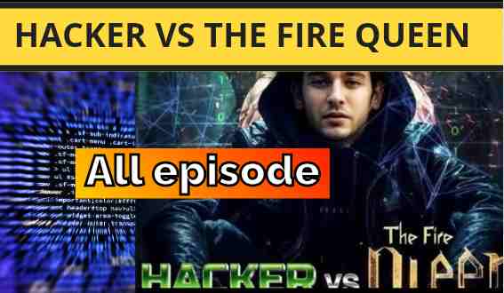 Hacker vs Fire Queen Full Episode Download