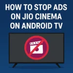 Ultimate Guide: How to Stop Ads on Jio Cinema on Android TV
